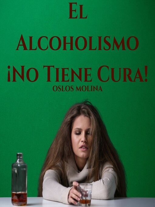 Title details for El Alcoholismo ¡No Tiene Cura! by Oslos Molina - Available